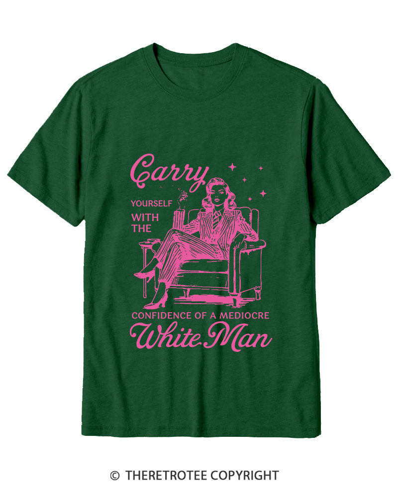TheRetroTee Carry Yourself With The Confidence Of A Mediocre White Man 1950s Cotton T-Shirt