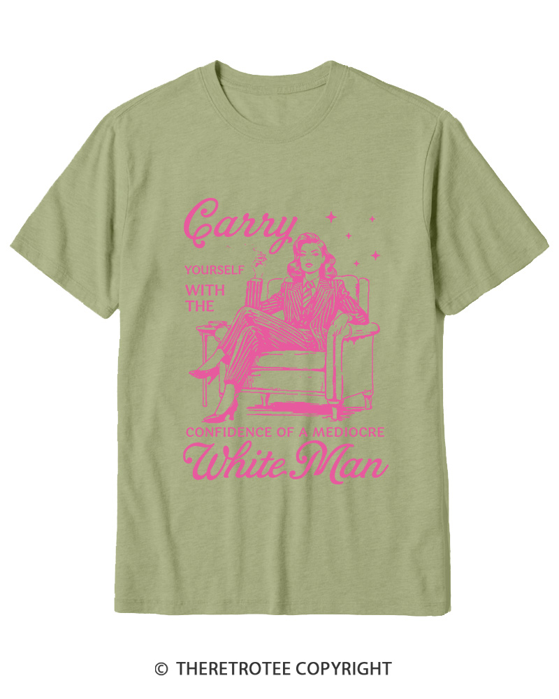 TheRetroTee Carry Yourself With The Confidence Of A Mediocre White Man 1950s Cotton T-Shirt