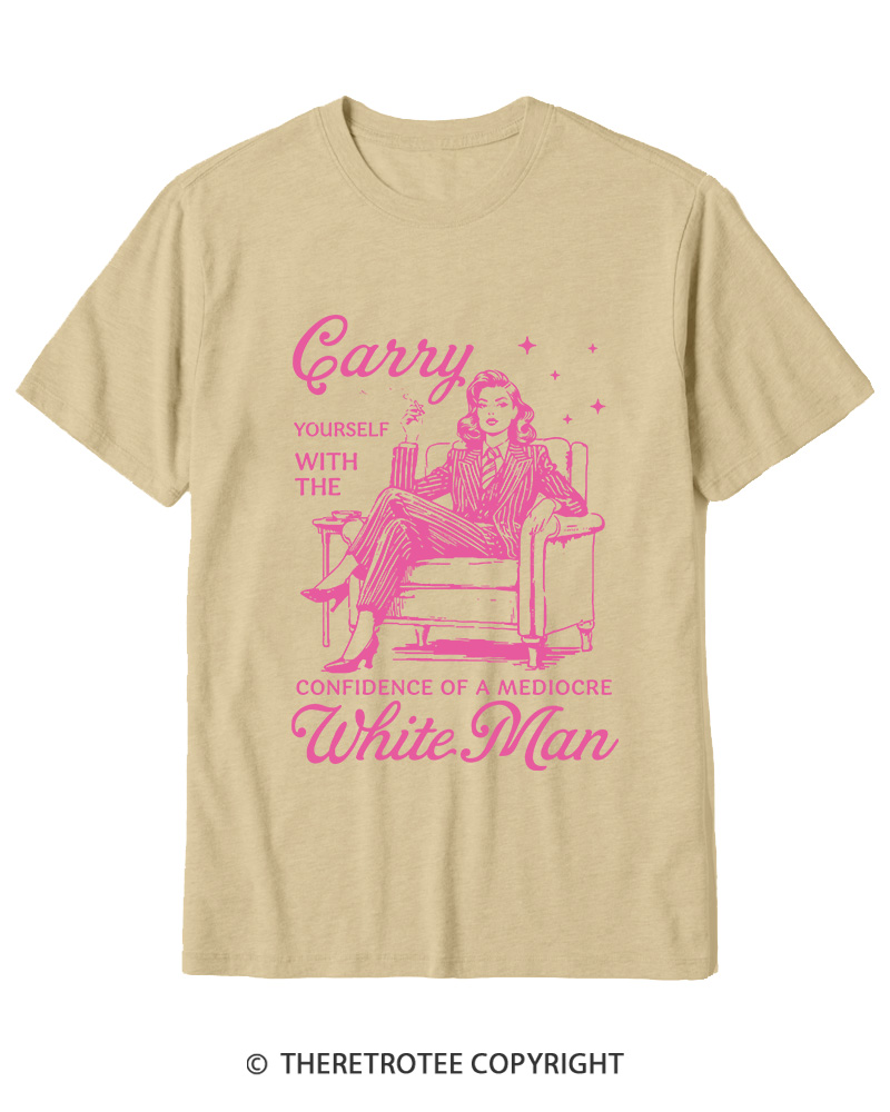 TheRetroTee Carry Yourself With The Confidence Of A Mediocre White Man 1950s Cotton T-Shirt