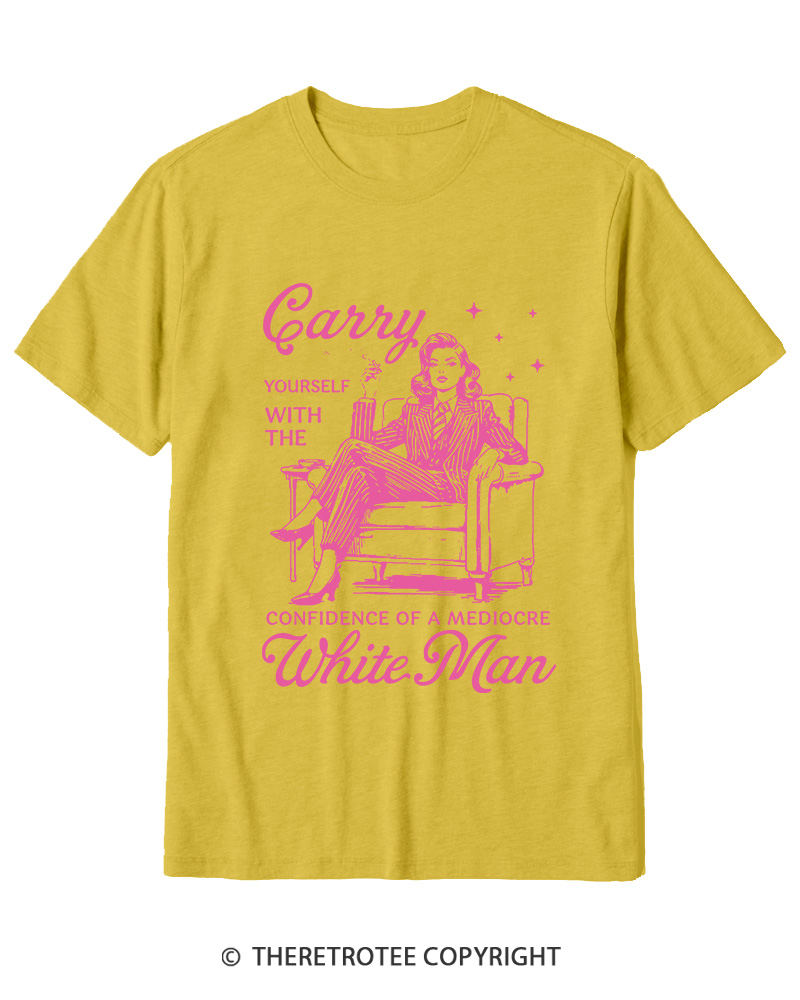 TheRetroTee Carry Yourself With The Confidence Of A Mediocre White Man 1950s Cotton T-Shirt