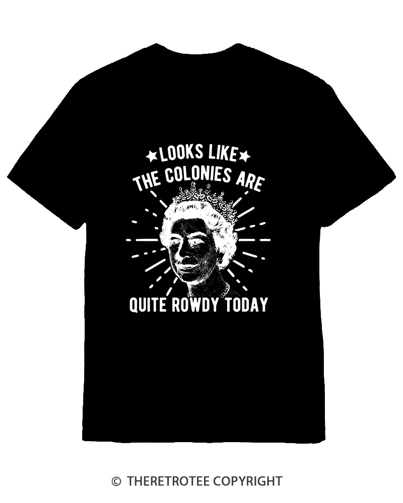 TheRetroTee Looks Like The Colonies Are Quite Rowdy Today Cotton T-Shirt