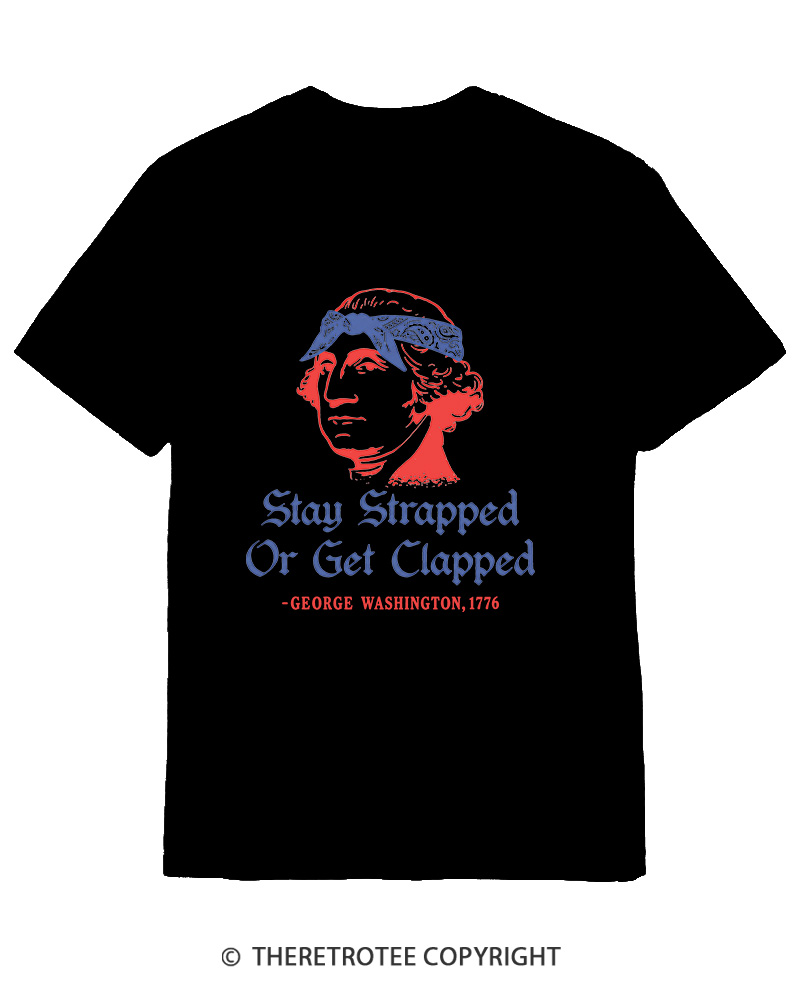 TheRetroTee Stay Strapped or Get Clapped 1776 Cotton T-Shirt