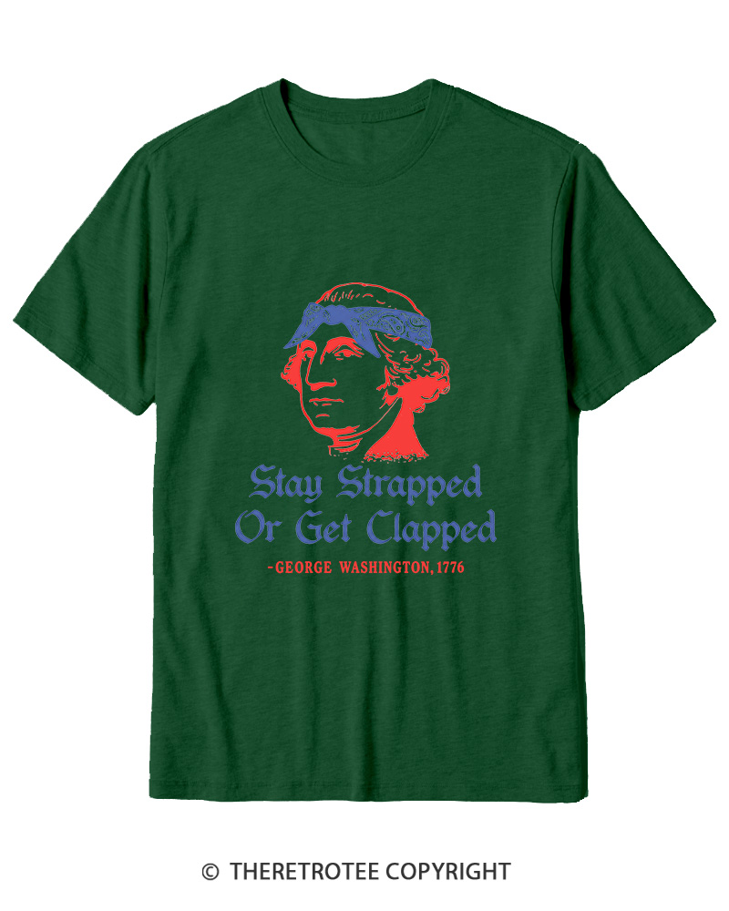 TheRetroTee Stay Strapped or Get Clapped 1776 Cotton T-Shirt