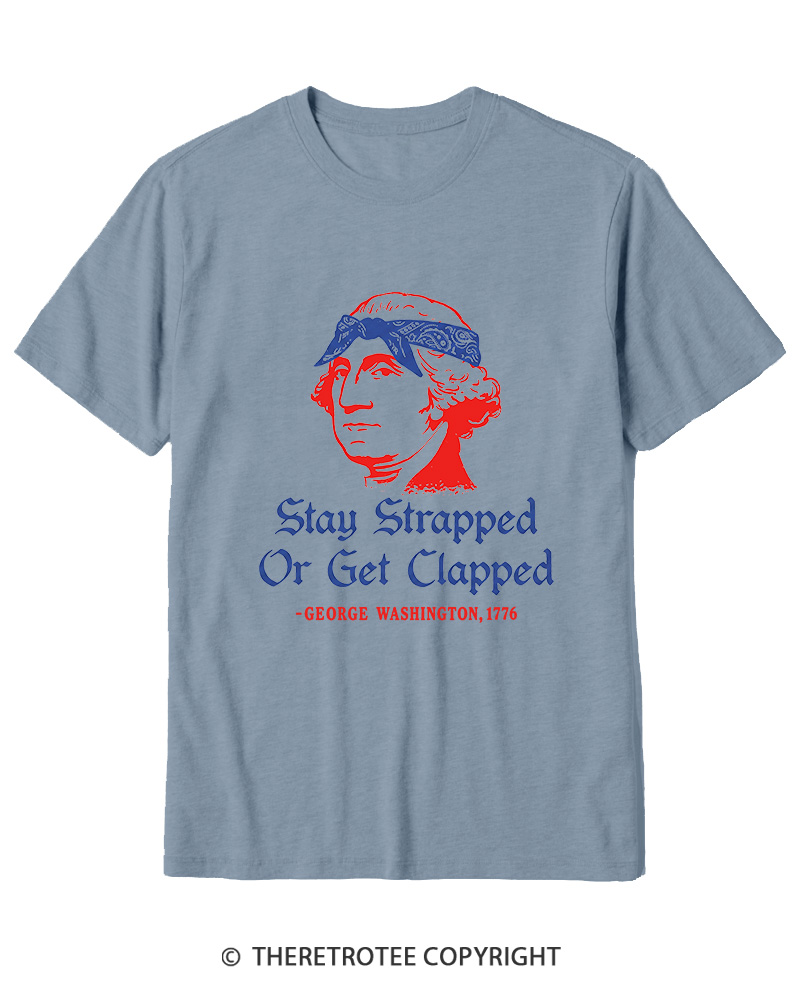 TheRetroTee Stay Strapped or Get Clapped 1776 Cotton T-Shirt