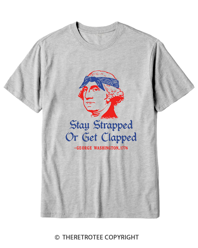 TheRetroTee Stay Strapped or Get Clapped 1776 Cotton T-Shirt