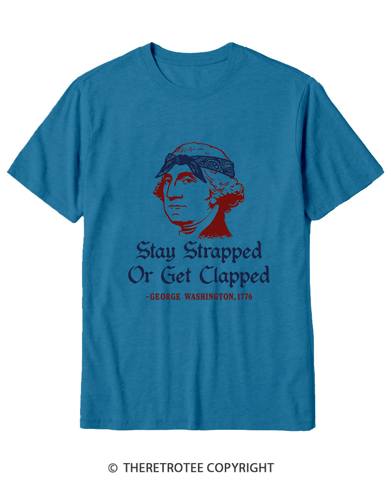 TheRetroTee Stay Strapped or Get Clapped 1776 Cotton T-Shirt