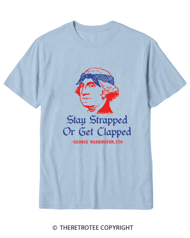 TheRetroTee Stay Strapped or Get Clapped 1776 Cotton T-Shirt