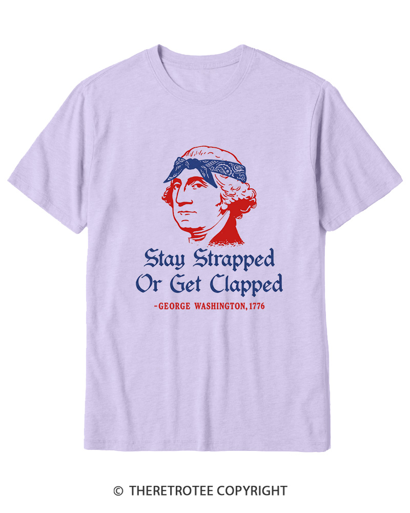 TheRetroTee Stay Strapped or Get Clapped 1776 Cotton T-Shirt