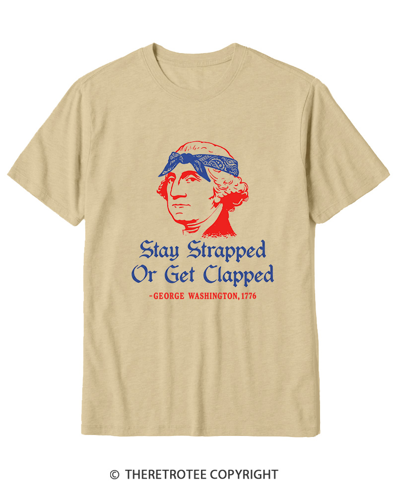 TheRetroTee Stay Strapped or Get Clapped 1776 Cotton T-Shirt