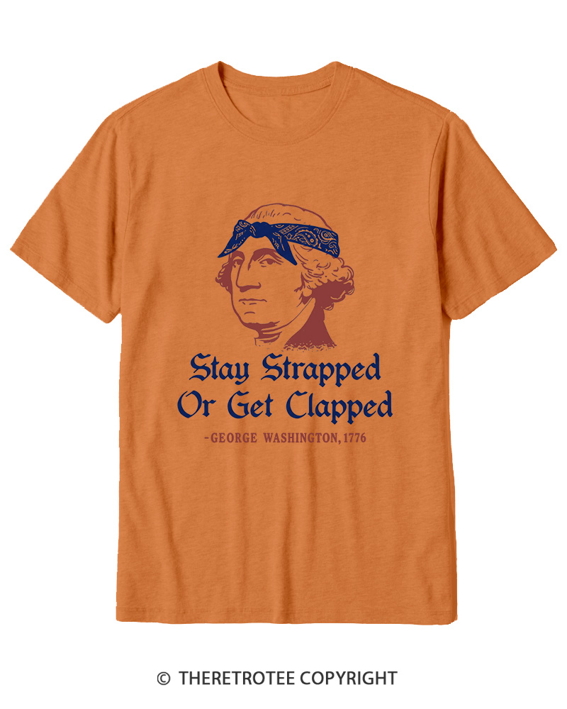 TheRetroTee Stay Strapped or Get Clapped 1776 Cotton T-Shirt
