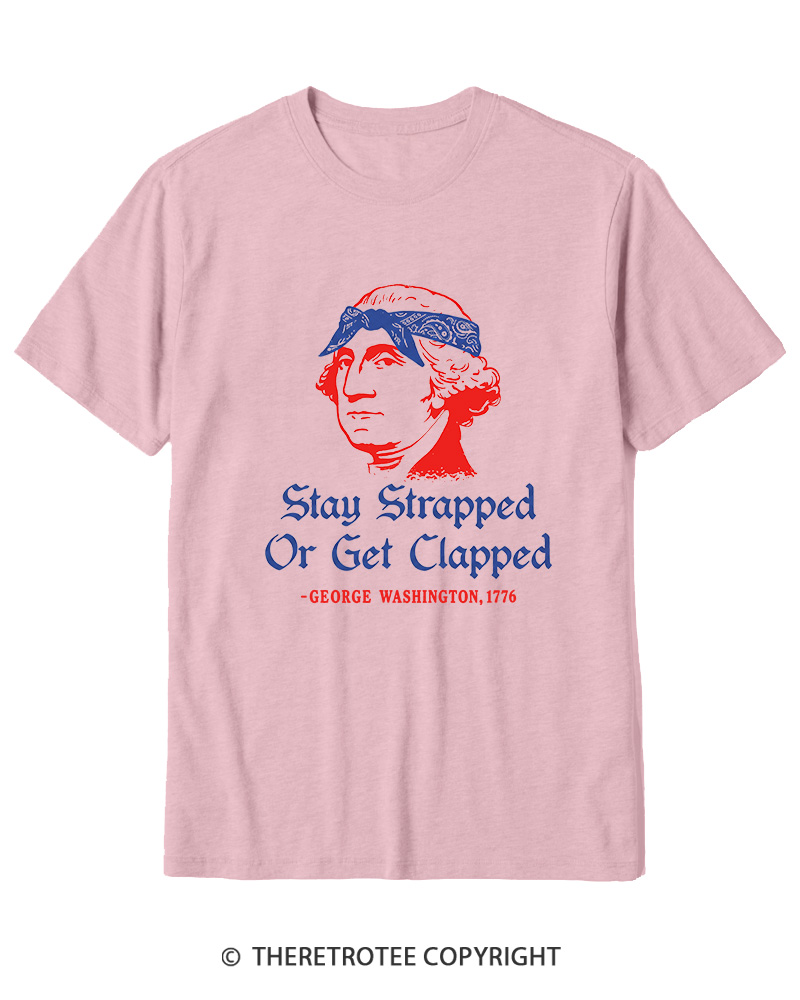 TheRetroTee Stay Strapped or Get Clapped 1776 Cotton T-Shirt