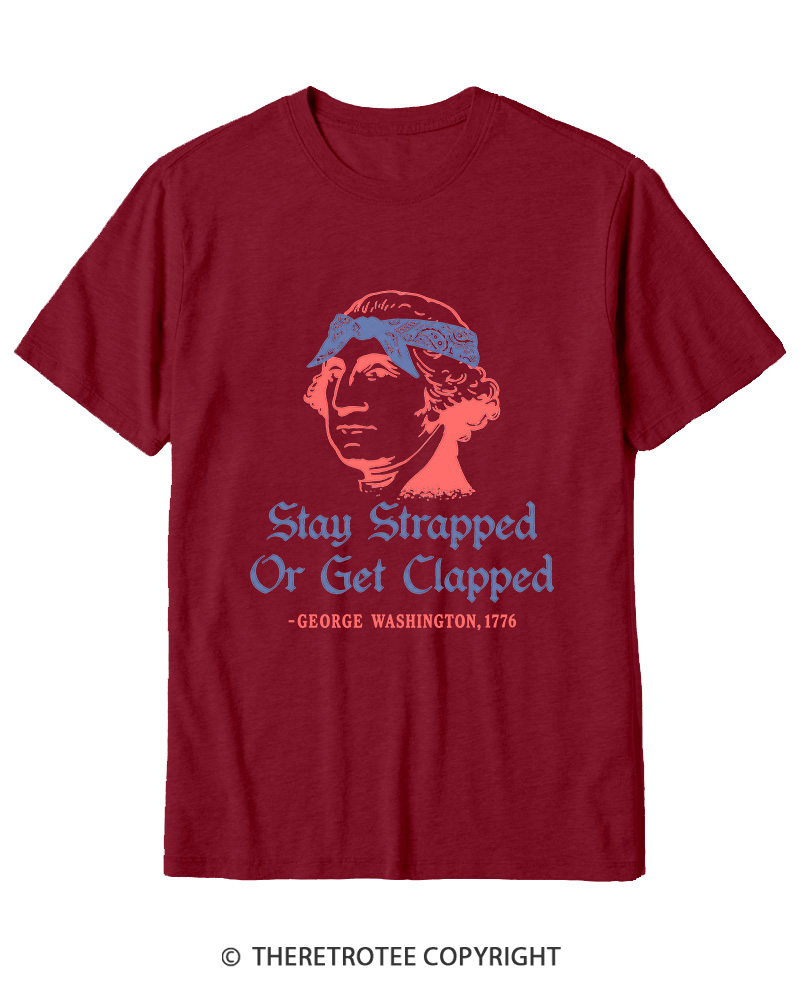TheRetroTee Stay Strapped or Get Clapped 1776 Cotton T-Shirt