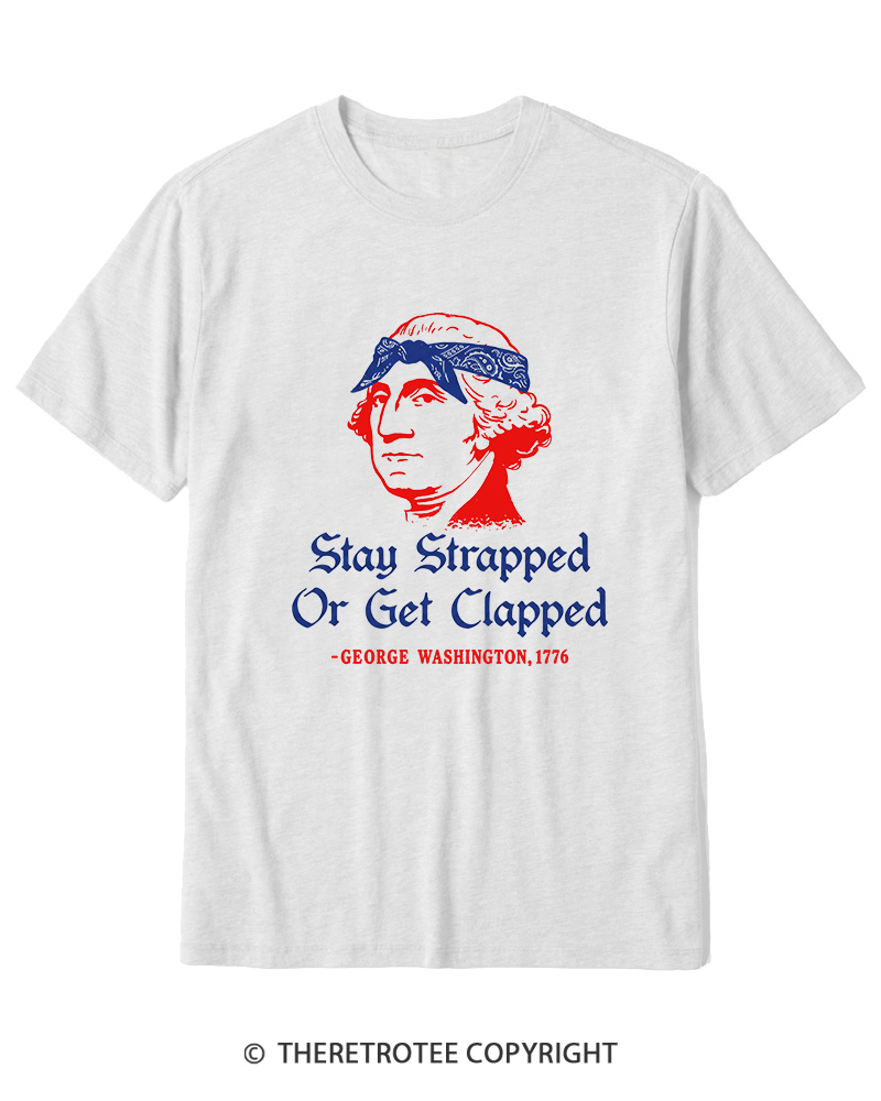 TheRetroTee Stay Strapped or Get Clapped 1776 Cotton T-Shirt