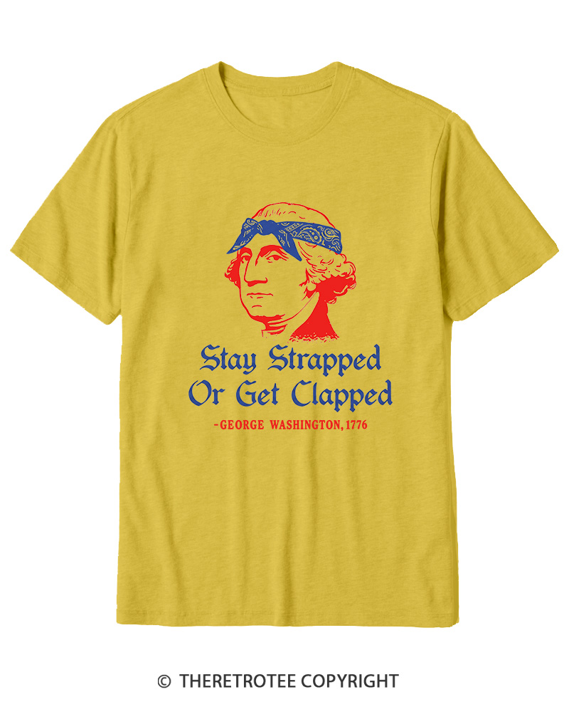 TheRetroTee Stay Strapped or Get Clapped 1776 Cotton T-Shirt