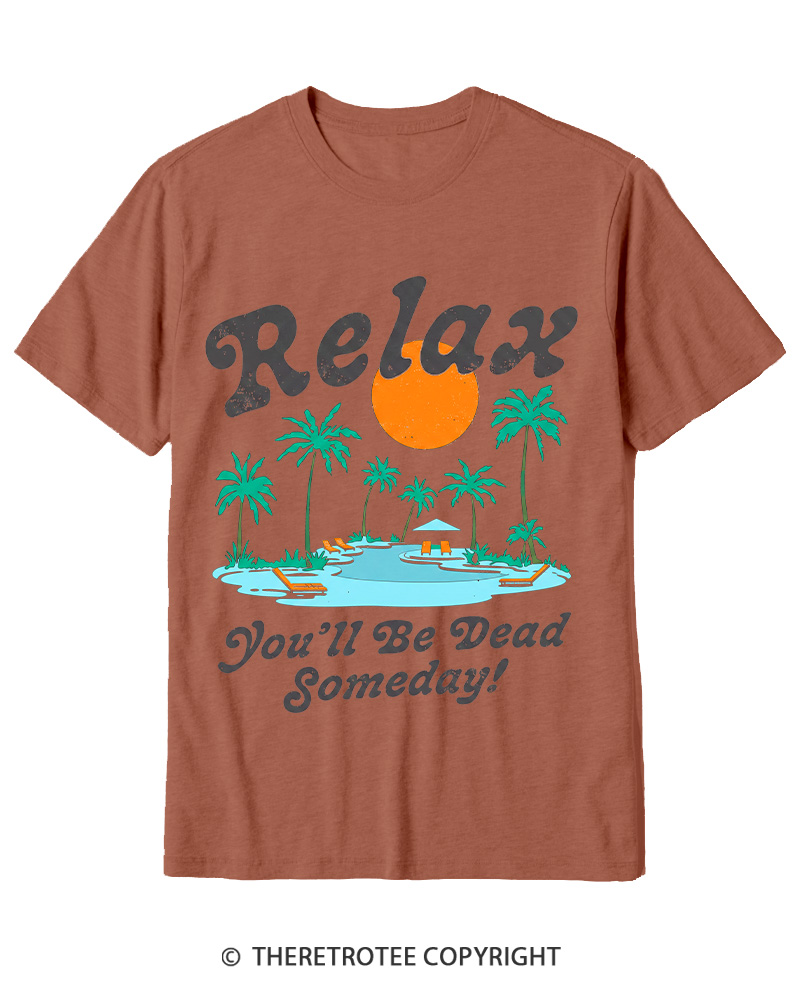 TheRetroTee Relax, You'll Be Dead Someday 1980s Cotton T-Shirt