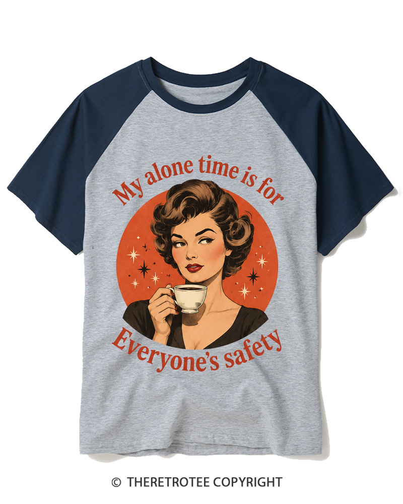 TheRetroTee My Alone Time Is For Everyone’s Safety 1950s Raglan Baseball T-Shirt