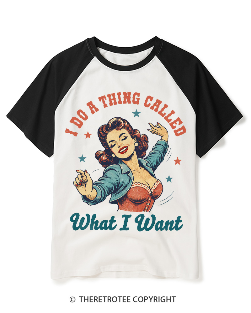 TheRetroTee I Do A Thing Called What I Want 1950s Raglan Baseball T-Shirt