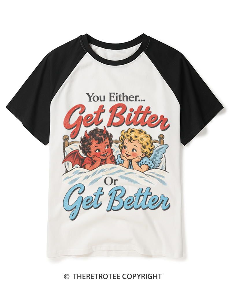 TheRetroTee You Either Get Bitter Or Get Better 1950s Raglan Baseball T-Shirt