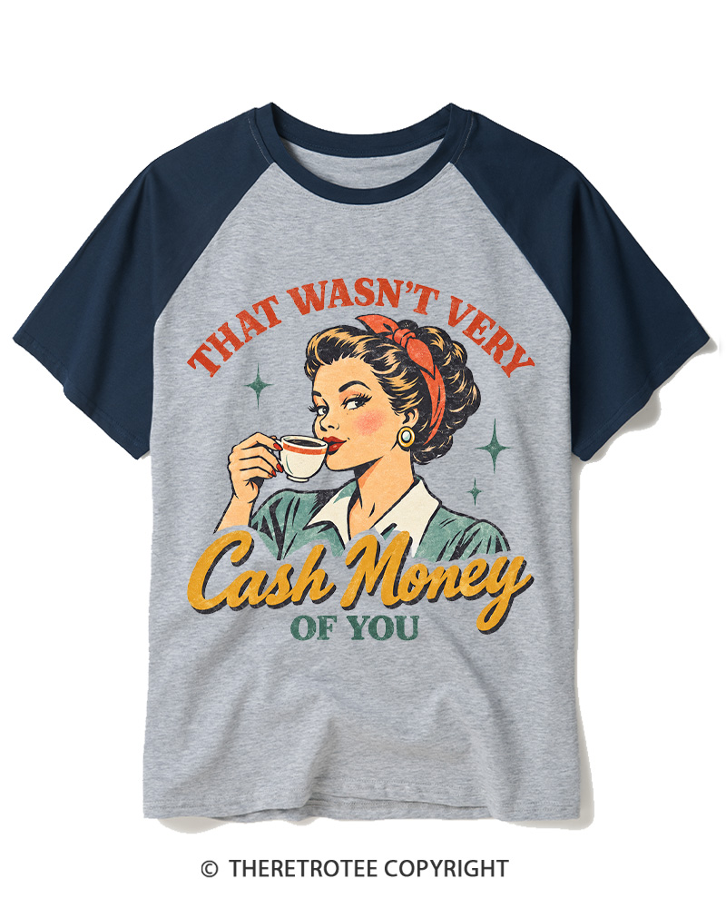 TheRetroTee That Wasn’t Very Cash Money Of You 1950s Raglan Baseball T-Shirt