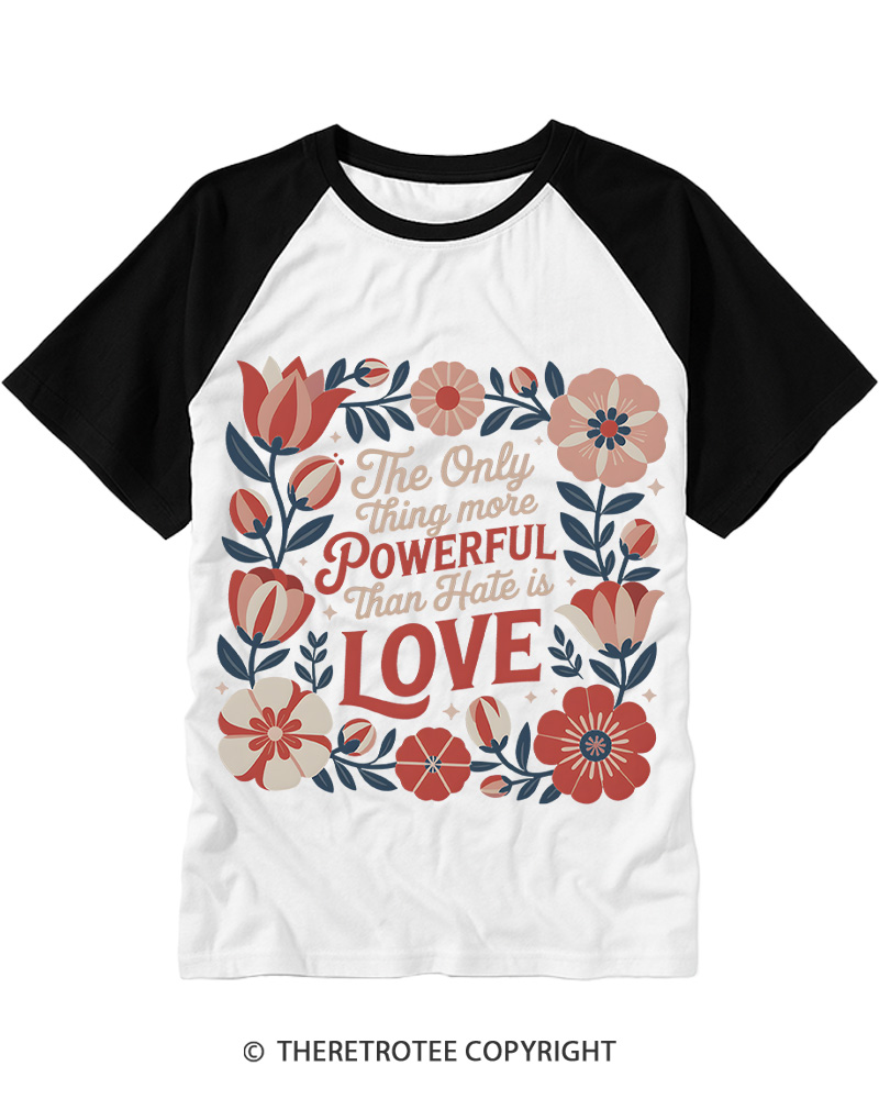 TheRetroTee The Only Thing More Powerful Than Hate Is Love Raglan Baseball T-Shirt