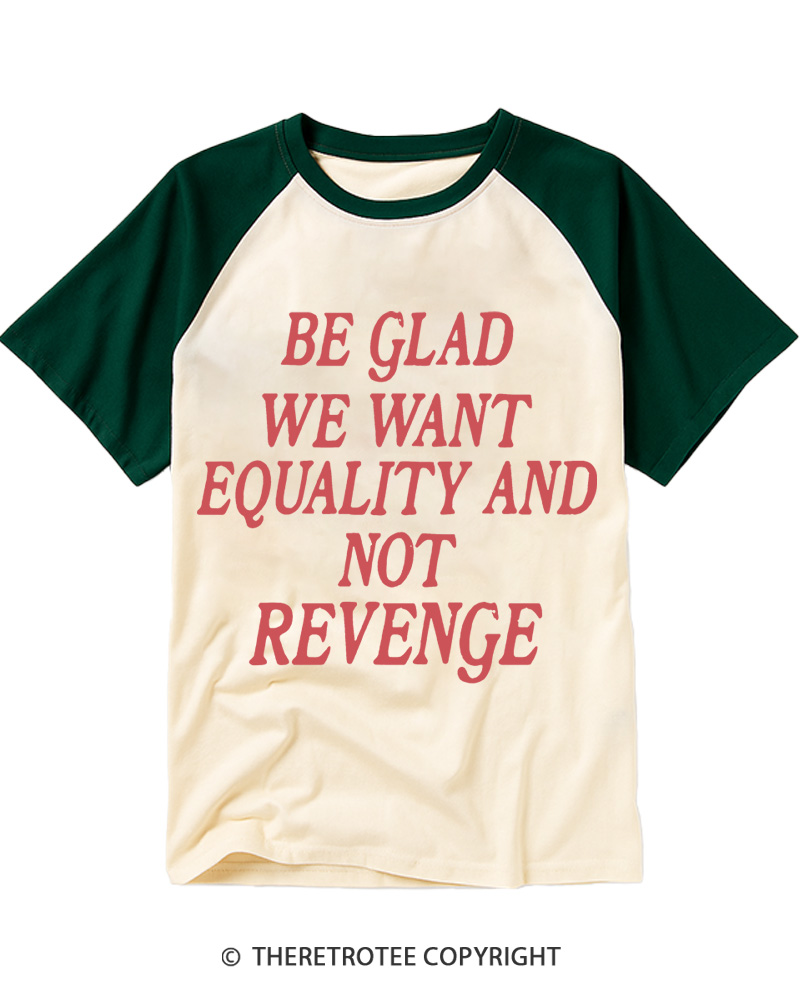 TheRetroTee Be Glad We Want Equality and Not Revenge Raglan Baseball T-Shirt