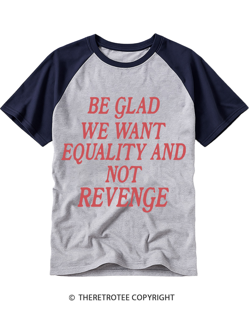 TheRetroTee Be Glad We Want Equality and Not Revenge Raglan Baseball T-Shirt