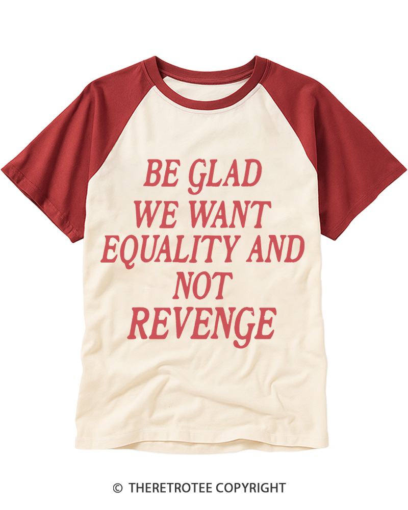TheRetroTee Be Glad We Want Equality and Not Revenge Raglan Baseball T-Shirt