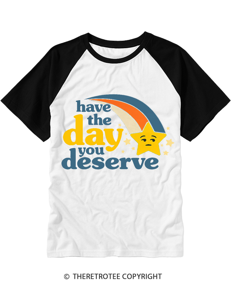 TheRetroTee Have the Day You Deserve 1970s Raglan Baseball T-Shirt