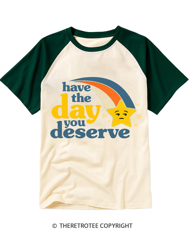 TheRetroTee Have the Day You Deserve 1970s Raglan Baseball T-Shirt