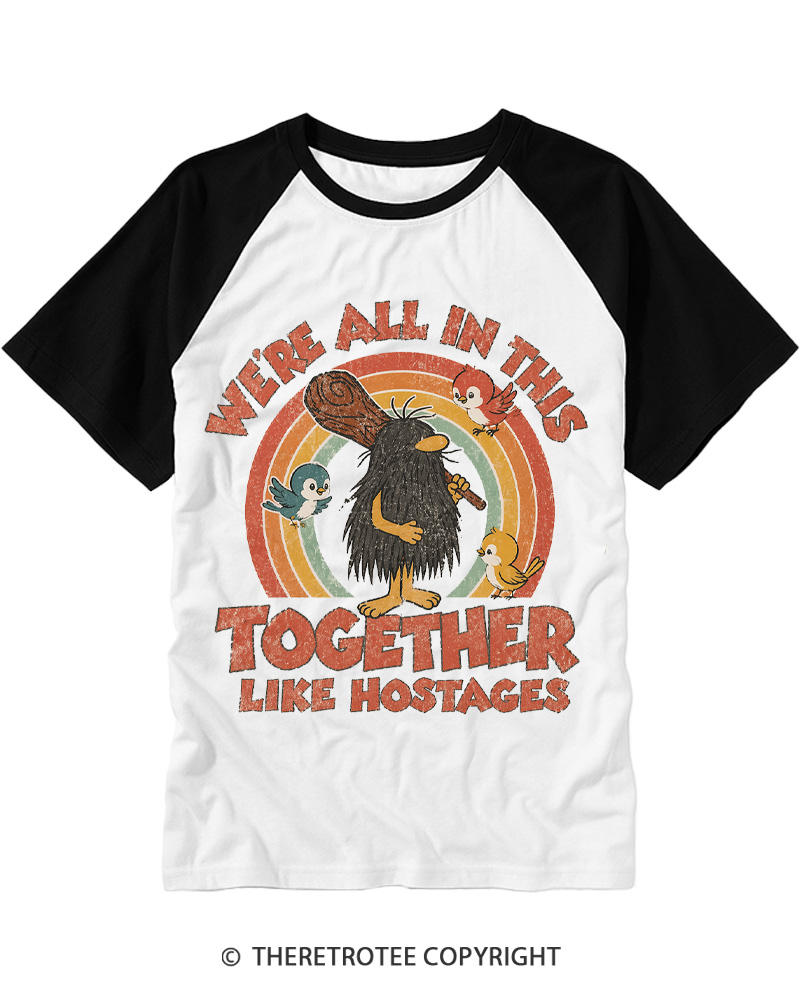 TheRetroTee We're All in This Together like Hostages Raglan Baseball T-Shirt