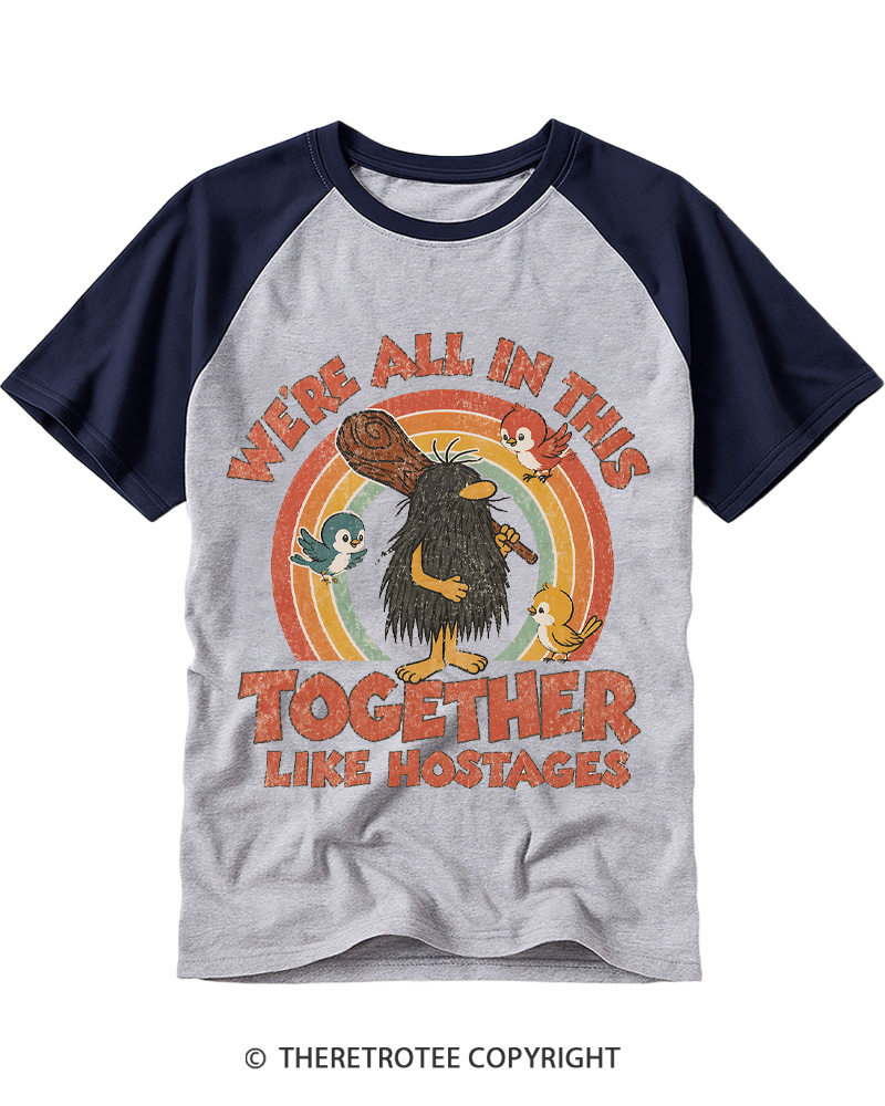 TheRetroTee We're All in This Together like Hostages Raglan Baseball T-Shirt