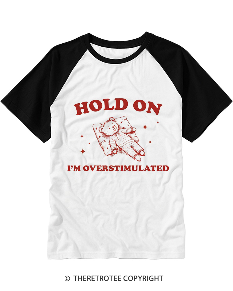 TheRetroTee Hold On I'm Overstimulated Raglan Baseball T-Shirt