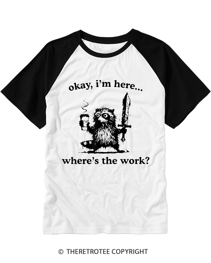 TheRetroTee Okay I'm Here Where's The Work Raglan Baseball T-Shirt