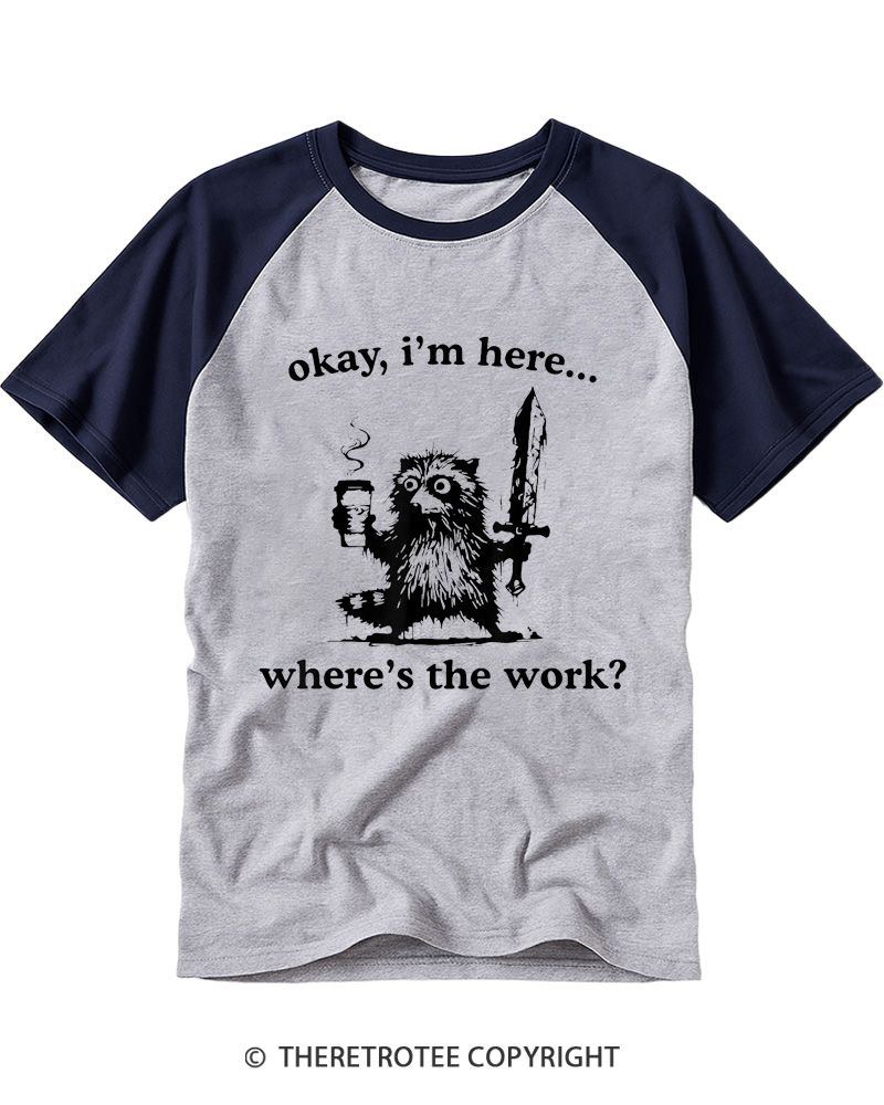 TheRetroTee Okay I'm Here Where's The Work Raglan Baseball T-Shirt