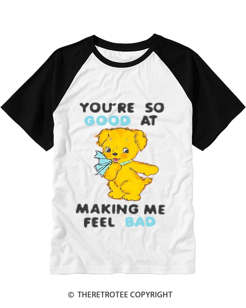 TheRetroTee You’re So Good At Making Me Feel Bad 1970s Raglan Baseball T-Shirt