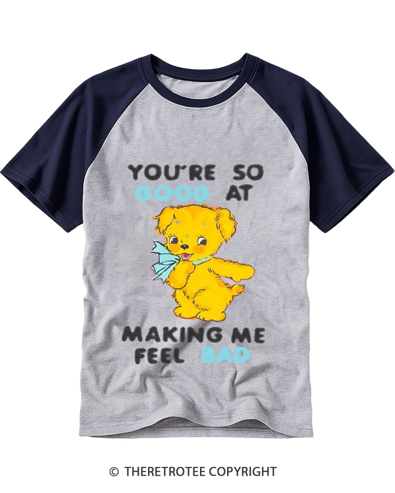 TheRetroTee You’re So Good At Making Me Feel Bad 1970s Raglan Baseball T-Shirt