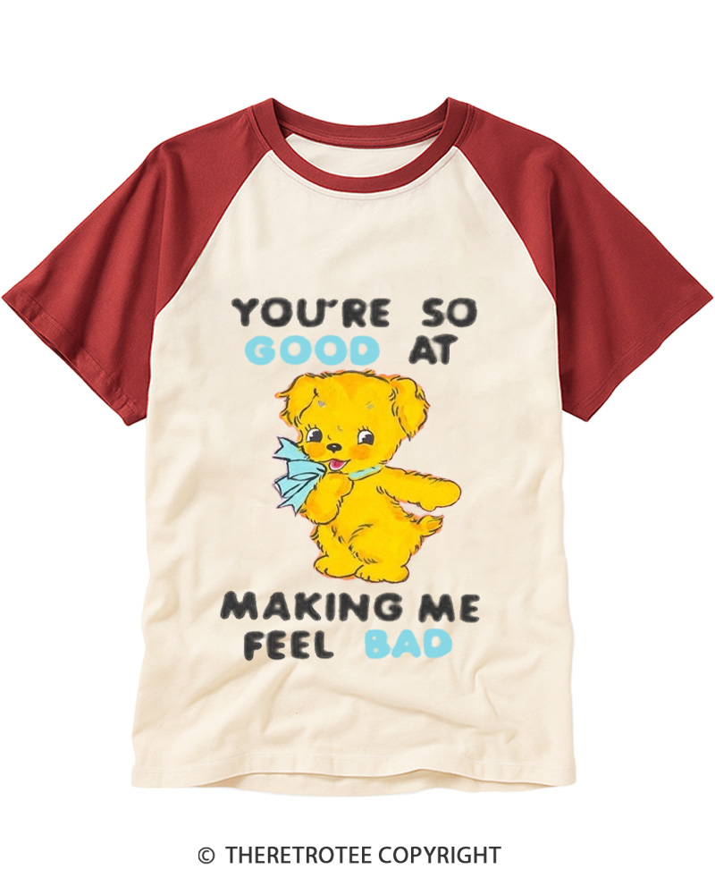TheRetroTee You’re So Good At Making Me Feel Bad 1970s Raglan Baseball T-Shirt