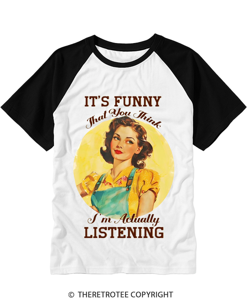TheRetroTee It’s Funny That You Think I’M Actually Listening 1950s Raglan Baseball T-Shirt