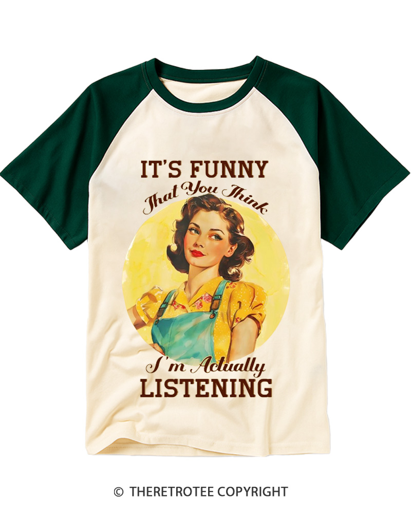 TheRetroTee It’s Funny That You Think I’M Actually Listening 1950s Raglan Baseball T-Shirt