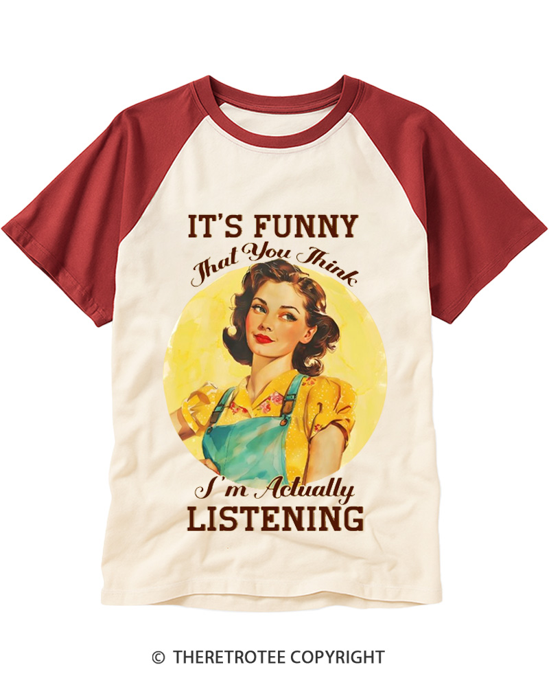 TheRetroTee It’s Funny That You Think I’M Actually Listening 1950s Raglan Baseball T-Shirt