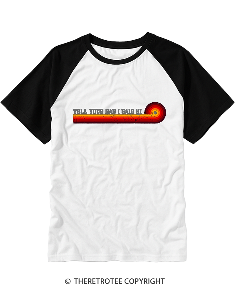 TheRetroTee Tell Your Dad I Said Hi Raglan Baseball T-Shirt
