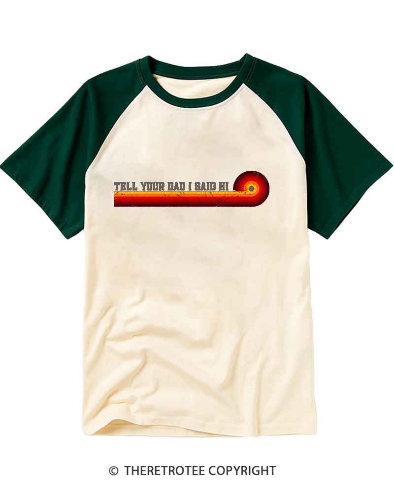 TheRetroTee Tell Your Dad I Said Hi Raglan Baseball T-Shirt
