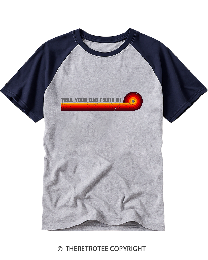 TheRetroTee Tell Your Dad I Said Hi Raglan Baseball T-Shirt