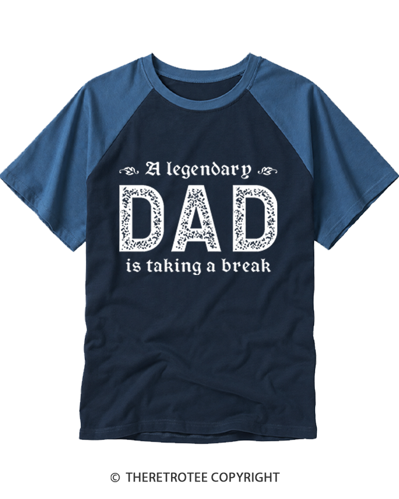 TheRetroTee A Legendary Dad Is Taking A Break Raglan Baseball T-Shirt