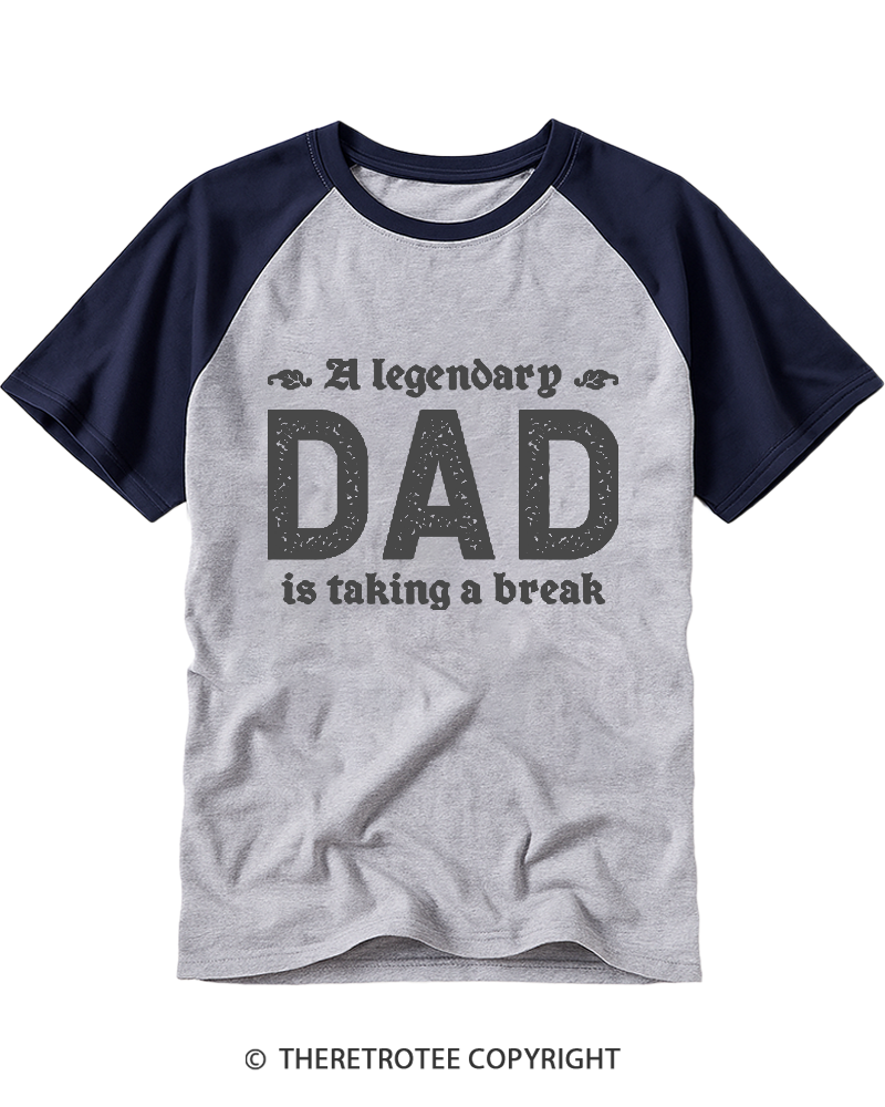 TheRetroTee A Legendary Dad Is Taking A Break Raglan Baseball T-Shirt