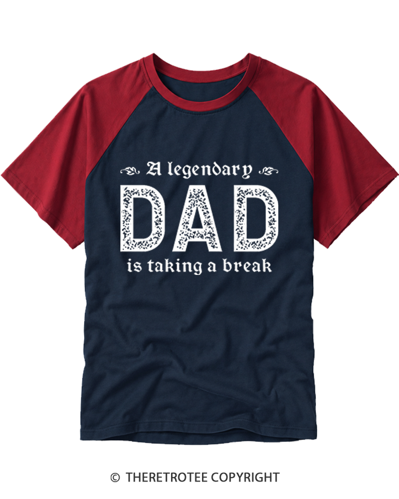 TheRetroTee A Legendary Dad Is Taking A Break Raglan Baseball T-Shirt