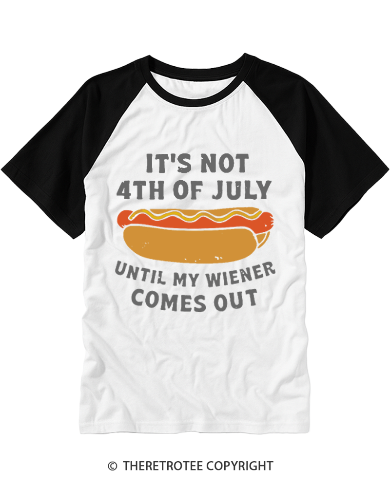 TheRetroTee It's Not 4th of July Until My Wiener Comes Out Raglan Baseball T-Shirt