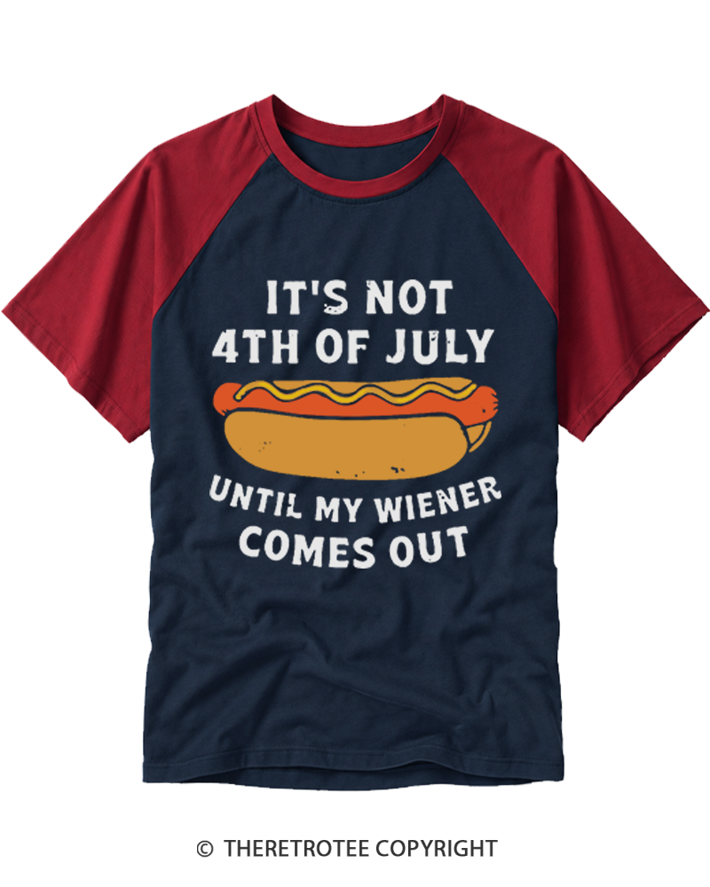 TheRetroTee It's Not 4th of July Until My Wiener Comes Out Raglan Baseball T-Shirt