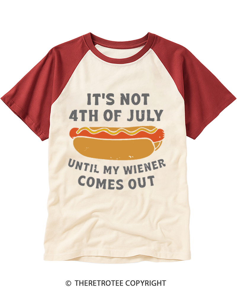 TheRetroTee It's Not 4th of July Until My Wiener Comes Out Raglan Baseball T-Shirt