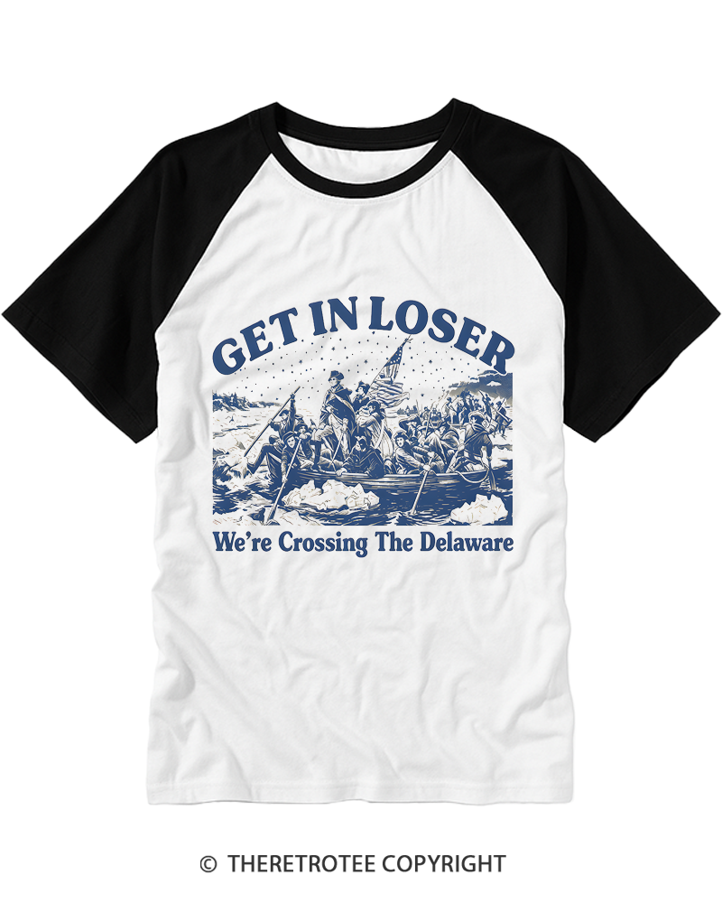TheRetroTee Get In Loser We're Crossing The Delaware Raglan Baseball T-Shirt